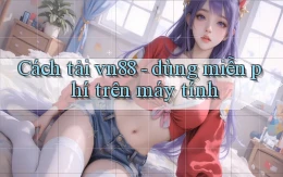 Cách tải vn88   dùng miễn phí trên máy tính