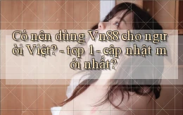 Có nên dùng Vn88 cho người Việt   top 1   cập nhật mới nhất