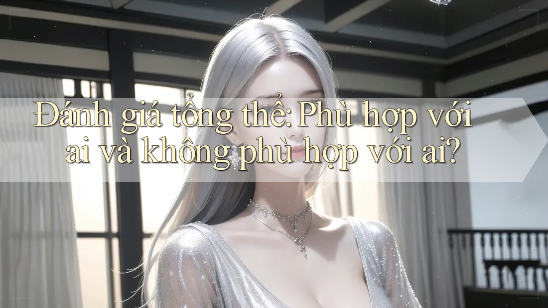 Đánh giá tổng thể: phù hợp với ai và không phù hợp với ai