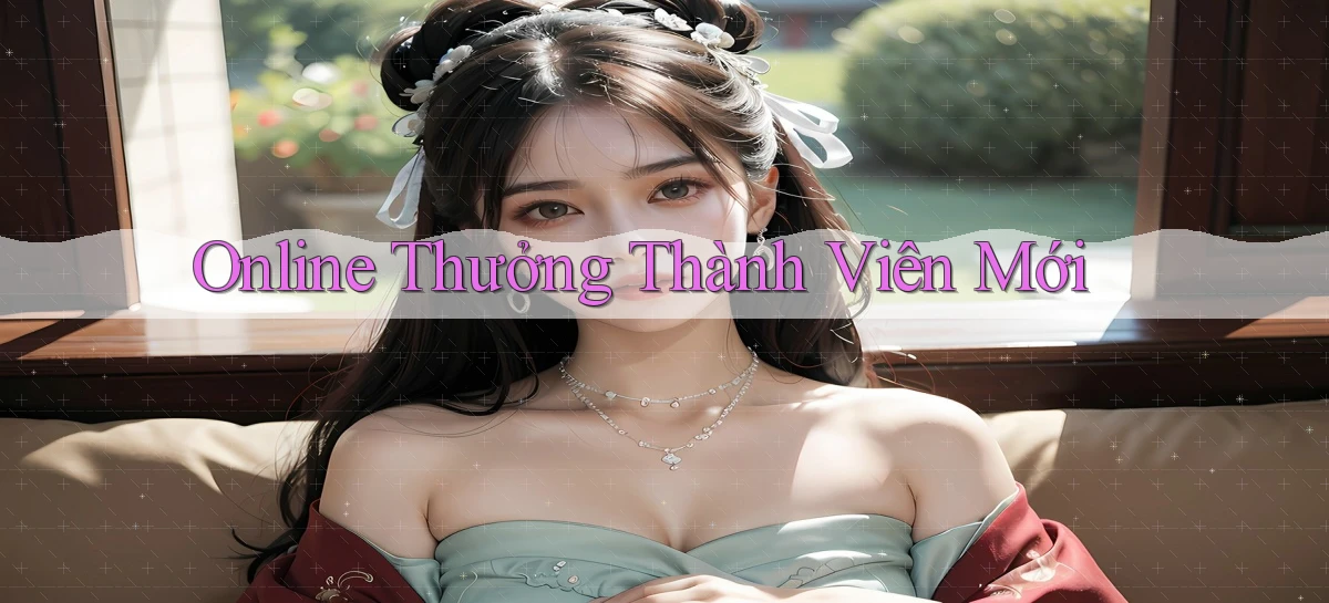 Online Thưởng thành viên mới