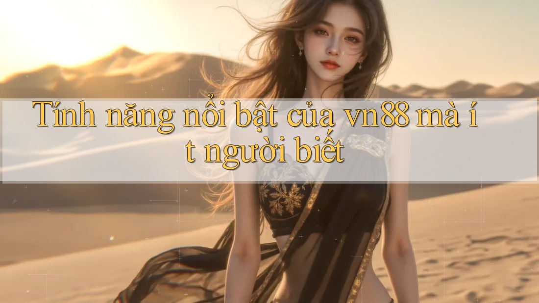 Tính năng nổi bật của vn88 mà ít người biết Tính năng nổi bật của vn88 mà ít người biết