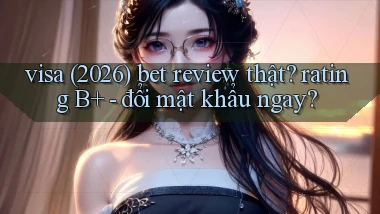 visa (2026) bet review thật rating B    đổi mật khẩu ngay