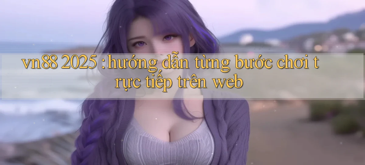 vn88   Ứng Dụng Game Mới   Tải Ngay Hôm Nay