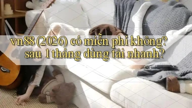 vn88 (2026) có miễn phí không sau 1 tháng dùng tải nhanh