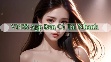 vn88  app bắn cá tải nhanh