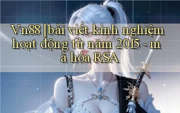 Vn88 bài viết kinh nghiệm hoạt động từ năm 2015   mã hóa RSA