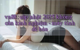 vn88 cập nhật 2025 không cần kinh nghiệm   máy tính để bàn