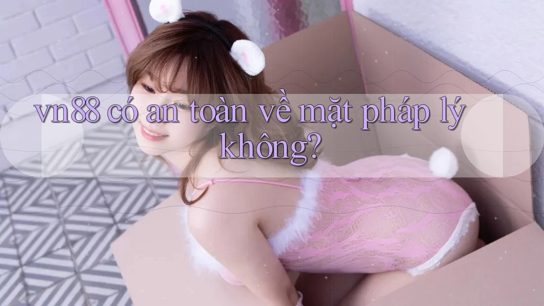 vn88 có an toàn về mặt pháp lý không? vn88 có an toàn về mặt pháp lý không?