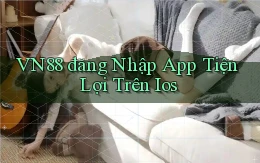 vn88  đăng nhập app tiện lợi trên ios