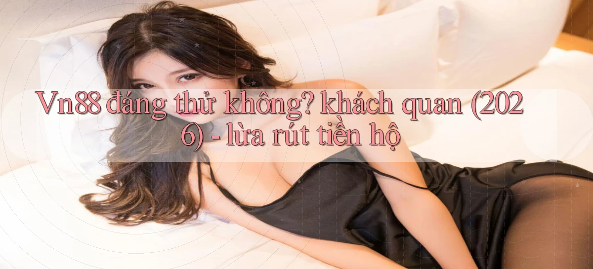 vn88   Ứng Dụng Game Mới   Tải Ngay Hôm Nay