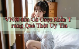 vn88  đấu gà cược miền trung quả thật uy tín