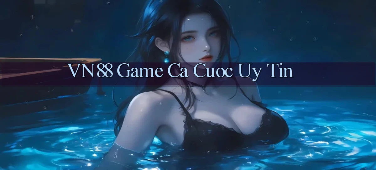 vn88  game ca cuoc uy tin