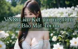 vn88  liên kết tải ứng dụng bảo mật tối ưu