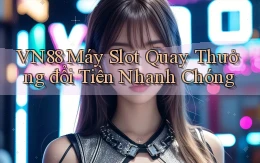 vn88  máy slot quay thưởng đổi tiền nhanh chóng
