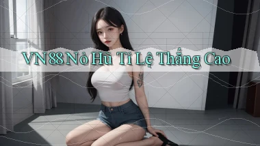 vn88  nỏ hũ tỉ lệ thắng cao