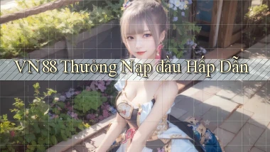 vn88  thưởng nạp đầu hấp dẫn