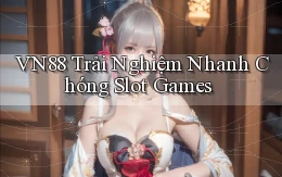 vn88  trải nghiệm nhanh chóng slot games