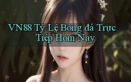 vn88  tỷ lệ bóng đá trực tiếp hôm nay