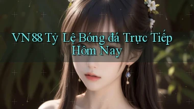 vn88  tỷ lệ bóng đá trực tiếp hôm nay